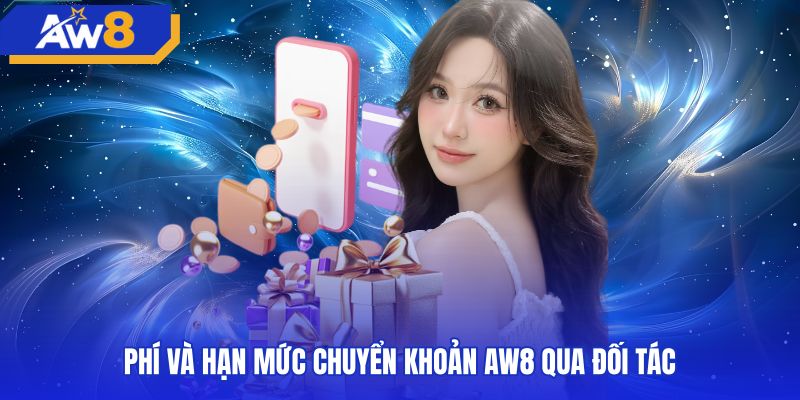 Bảng biểu phí cùng hạn mức rút tiền AW8 ngân hàng