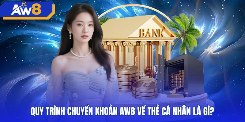 Quy trình rút tiền AW8 ngân hàng về tài khoản chính chủ