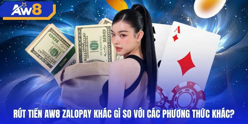 So sánh phương thức rút tiền AW8 zalopay với kênh ngân hàng