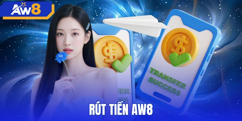 Rút Tiền AW8 Ngân Hàng - Hướng Dẫn 5 Bước Chuẩn Xác