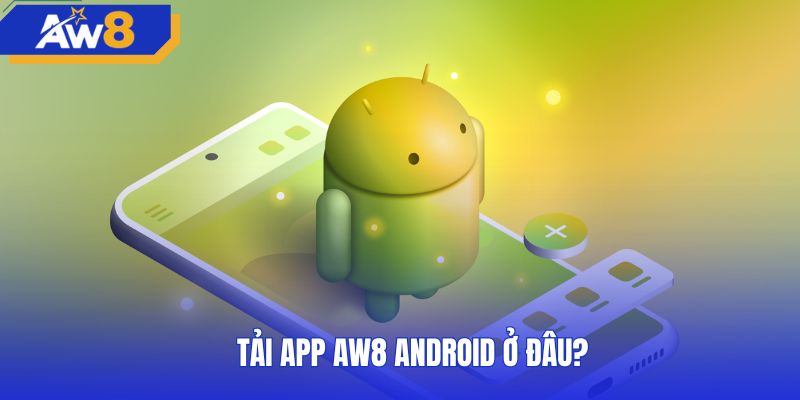Link tải AW8 app android chính thức bảo vệ thiết bị