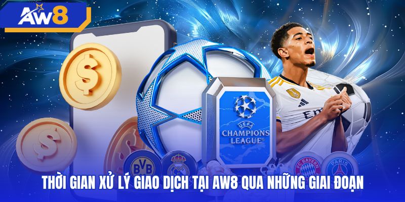 Thời gian các chặng theo quy định rút tiền AW8 minh bạch