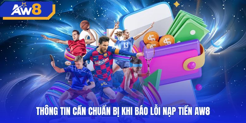 thong-tin-can-chuan-bi-khi-bao-loi-nap-tien-aw8 Bộ chứng từ cần thiết khi thông báo lỗi nạp tiền AW8