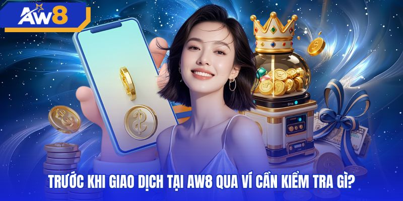 Khâu đối chiếu thông tin nạp tiền AW8 momo chuẩn xác