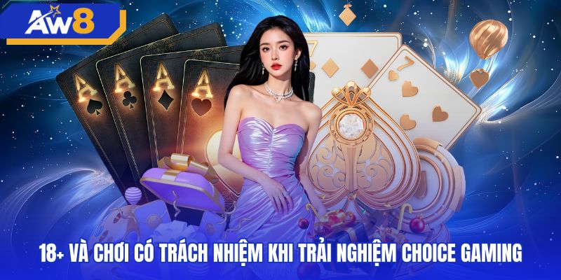 Quy định độ tuổi và kiểm soát trách nhiệm cược choice gaming