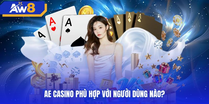 Tiêu chí chọn người chơi thích hợp tại sảnh AE casino