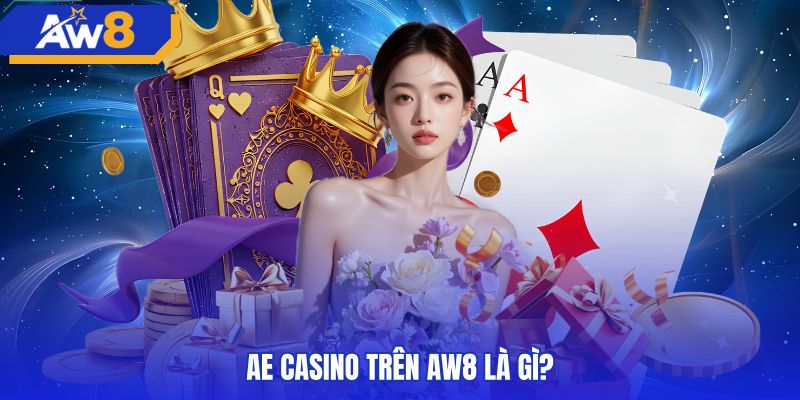 Sảnh cược AE casino cùng bàn chơi trực tiếp người thật