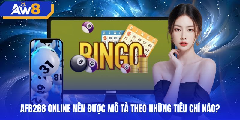 afb288-online-nen-duoc-mo-ta-theo-nhung-tieu-chi-nao Tiêu chuẩn kỹ thuật và giao diện trải nghiệm sảnh AFB288 online
