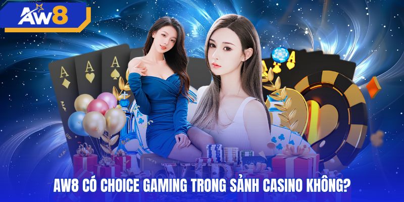 Trạng thái tích hợp sảnh choice gaming trên hệ thống AW8