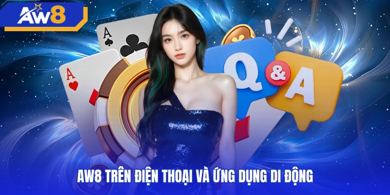 Chỉ dẫn câu hỏi thường hặp khi tải app AW8