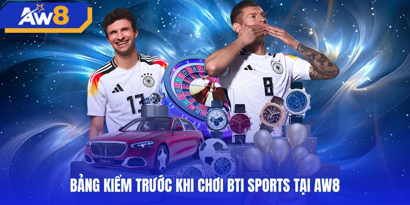 Các bước kiểm tra an toàn trước khi đặt vé BTI Sports