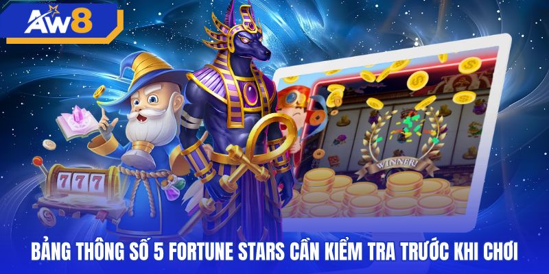 Bảng tra cứu thông số kỹ thuật tựa game 5 fortune stars