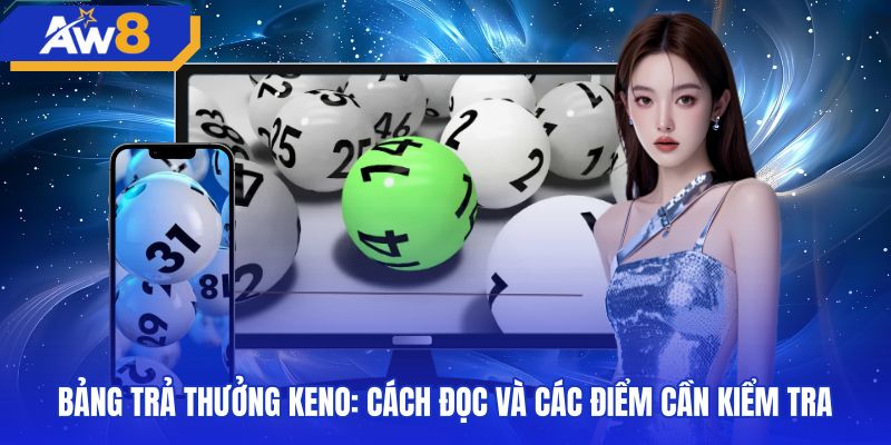 Hướng dẫn tra cứu tỷ lệ thanh toán theo bậc cược keno