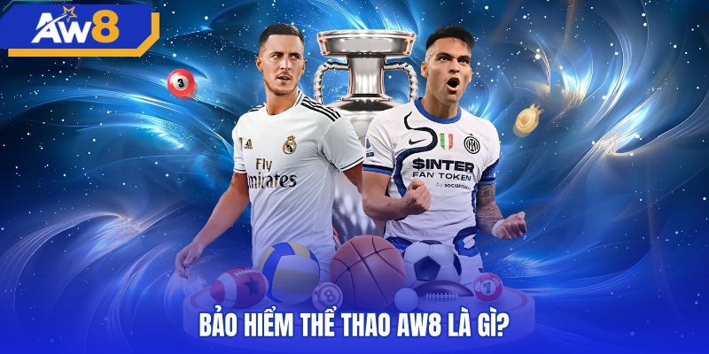 Chính sách bảo hiểm thể thao AW8 giảm thiểu tổn thất