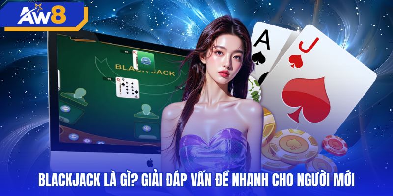 blackjack-la-gi-giai-dap-van-de-nhanh-cho-nguoi-moi Mục tiêu 21 điểm trong ván bài blackjack đối đầu dealer
