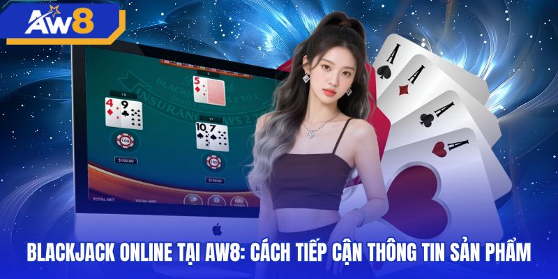 blackjack-online-tai-aw8-cach-tiep-can-thong-tin-san-pham Bảng thông số kỹ thuật bàn cược blackjack trực tuyến tại AW8