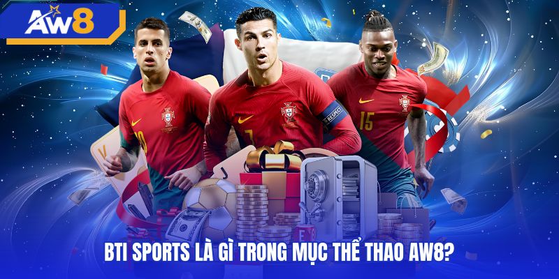 Hạ tầng bảng kèo BTI Sports trên hệ thống AW8