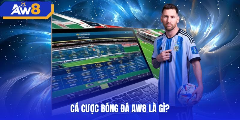 Bảng kèo cá cược bóng đá AW8 trực tuyến minh bạch