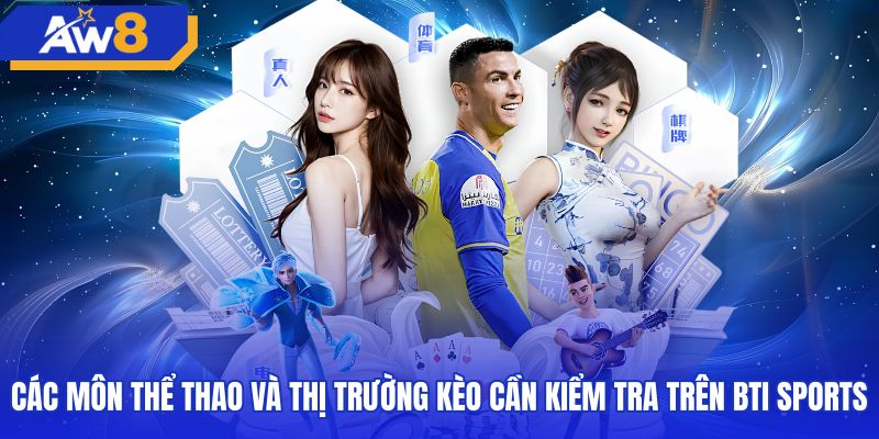 Danh mục môn thi đấu cùng bảng kèo BTI Sports chi tiết