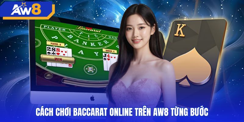 Các bước tham gia ván bài baccarat trực tuyến trên AW8