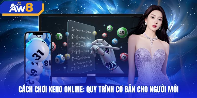 Các bước chọn số và kiểm tra vé cược keno trực tuyến