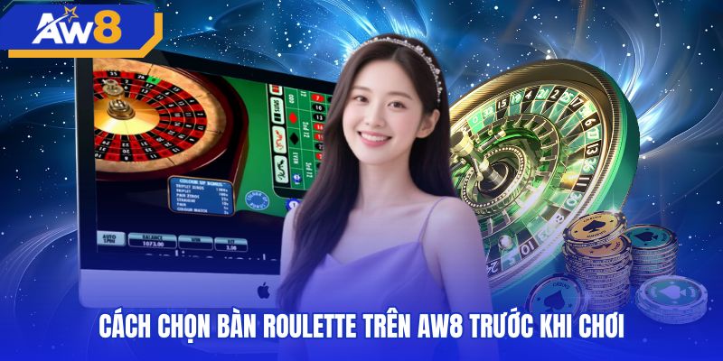 Tiêu chí chọn bàn roulette thích hợp trên sảnh cược AW8
