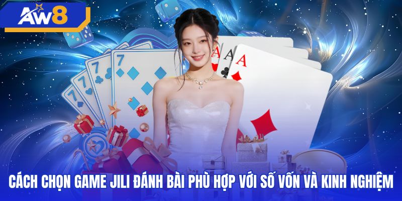 Kinh nghiệm chọn bàn jili đánh bài theo nhịp độ chơi