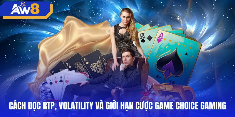 Bảng thông số RTP cùng mức cược trò chơi choice gaming