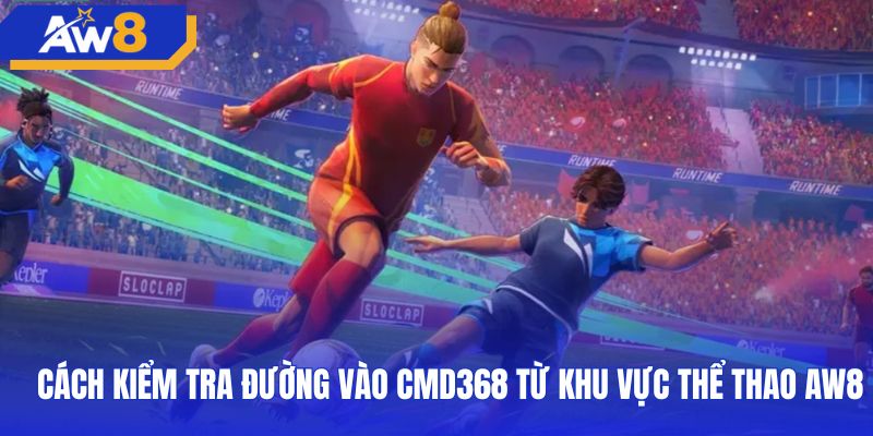 Thao tác truy cập sảnh thể thao CMD368 từ giao diện AW8