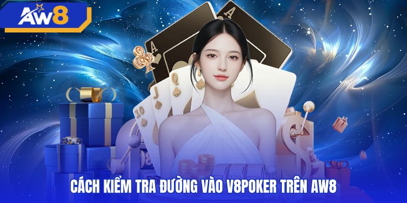 cach-kiem-tra-duong-vao-v8poker-tren-aw8 Thao tác truy cập sảnh v8poker an toàn qua menu chính