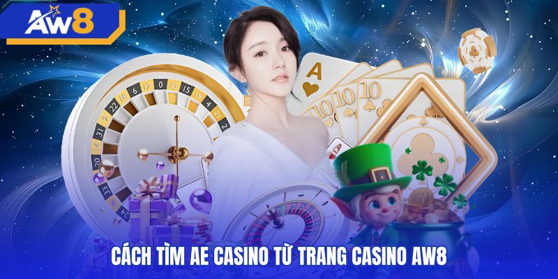Hướng dẫn tìm sảnh AE casino qua thanh lọc đối tác