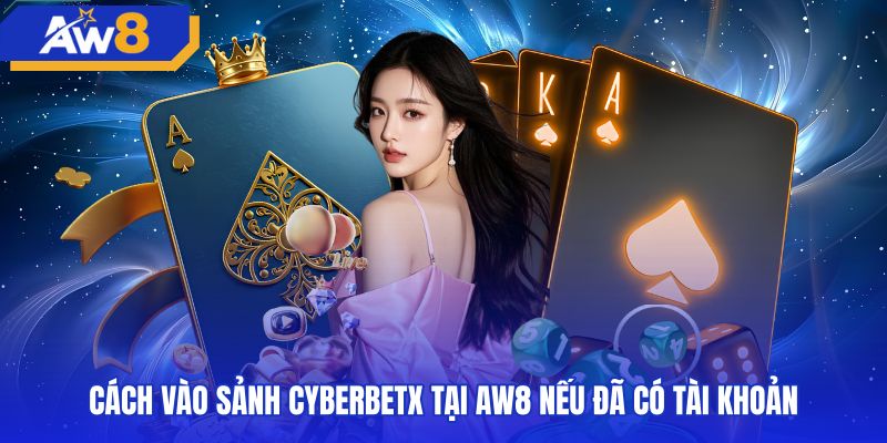 Thao tác truy cập sảnh cyberbetx an toàn trên trang chủ AW8