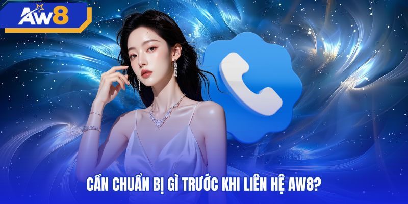 Dữ liệu cần chuẩn bị trước khi liên hệ AW8 hỗ trợ