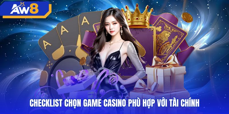Tiêu chí chọn trò chơi theo giới hạn tại sòng bạc AW8