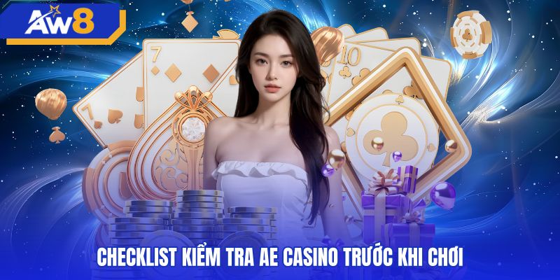 Danh sách kiểm tra thông số bàn cược sảnh AE casino