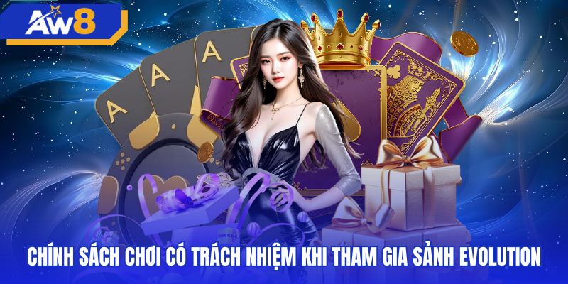 Chính sách kiểm soát giới hạn khi tham gia sảnh evolution gaming