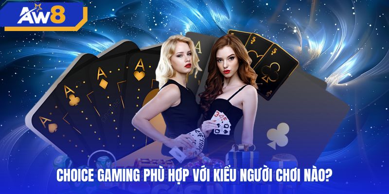 Phân loại nhóm người chơi thích hợp với sảnh choice gaming