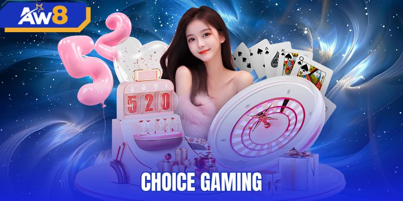 Choice Gaming - Thông Tin Sảnh Casino Và RTP Tại AW8