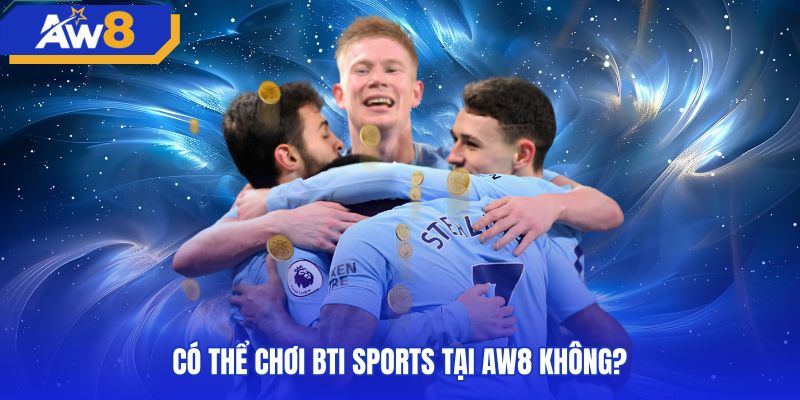 Quy trình truy cập sảnh BTI Sports qua tài khoản AW8
