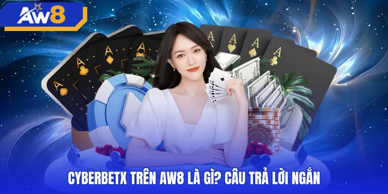 Nhận diện sảnh trò chơi cyberbetx trực tuyến chính chủ AW8