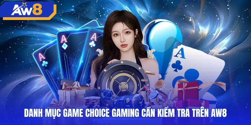 Danh sách trò chơi choice gaming cùng thông số kỹ thuật