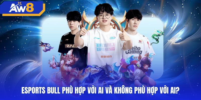 Phân nhóm người dùng phù hợp tham gia sảnh cược esports bull
