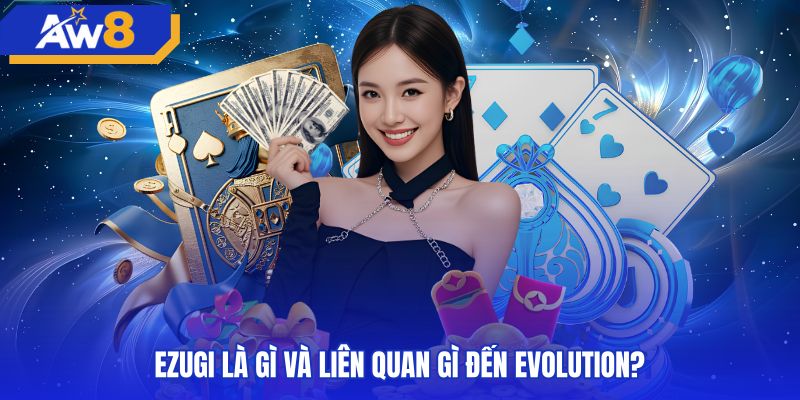 Thương hiệu live casino Ezugi thuộc tập đoàn giải trí Evolution