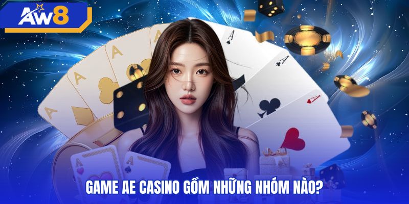 Các nhóm trò chơi AE casino với bàn cược trực tuyến