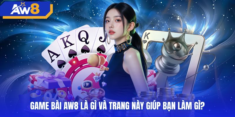 Cổng tra cứu thông tin và hướng dẫn sảnh game bài AW8