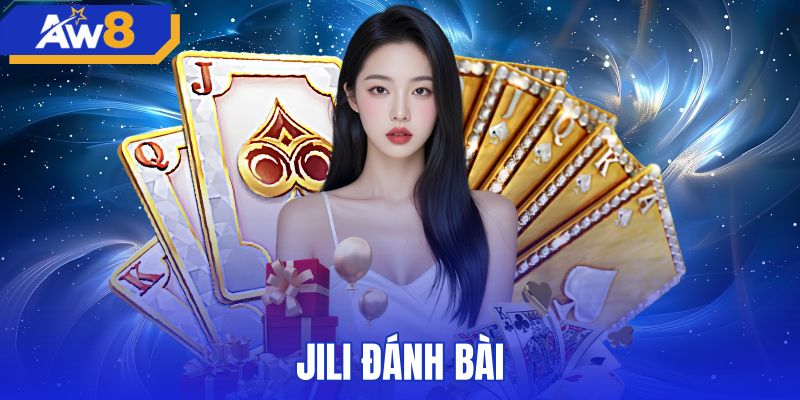 Jili Đánh Bài AW8 - Top Bàn Cược 3D Chuẩn Thuật Toán RNG