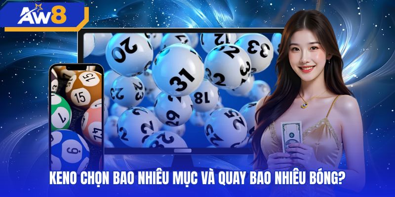 Số lượng ô đặt cược và quy tắc rút bóng keno