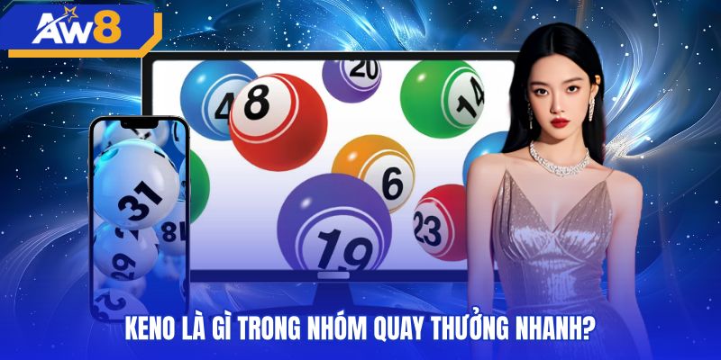 Cơ chế rút bóng ngẫu nhiên và nhịp mở thưởng keno siêu tốc