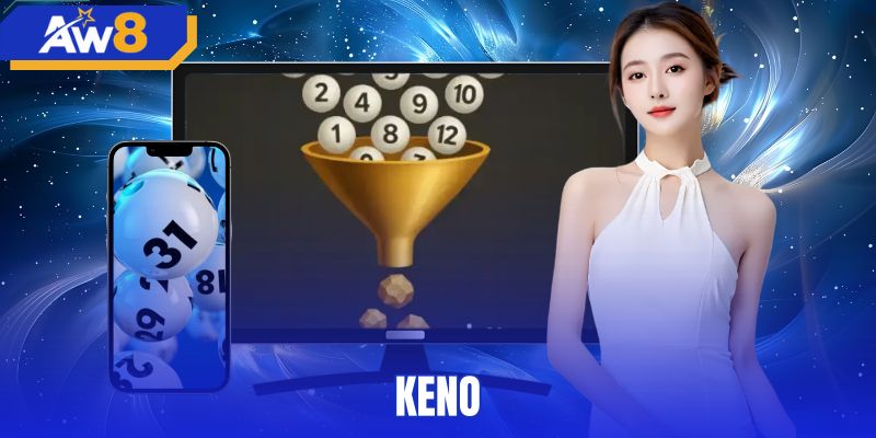 Keno AW8 - Hướng Dẫn Chơi Và Bảng Trả Thưởng Chuẩn Xác