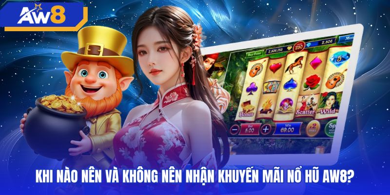 Lưu ý cân nhắc tham gia khuyến mãi nổ hũ AW8